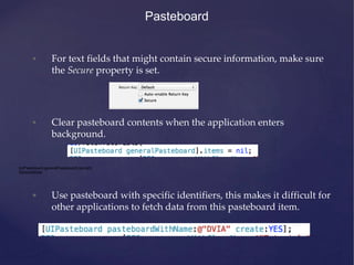 Pasteboard
• For text fields that might contain secure information, make sure
the Secure property is set.
• Clear pasteboa...