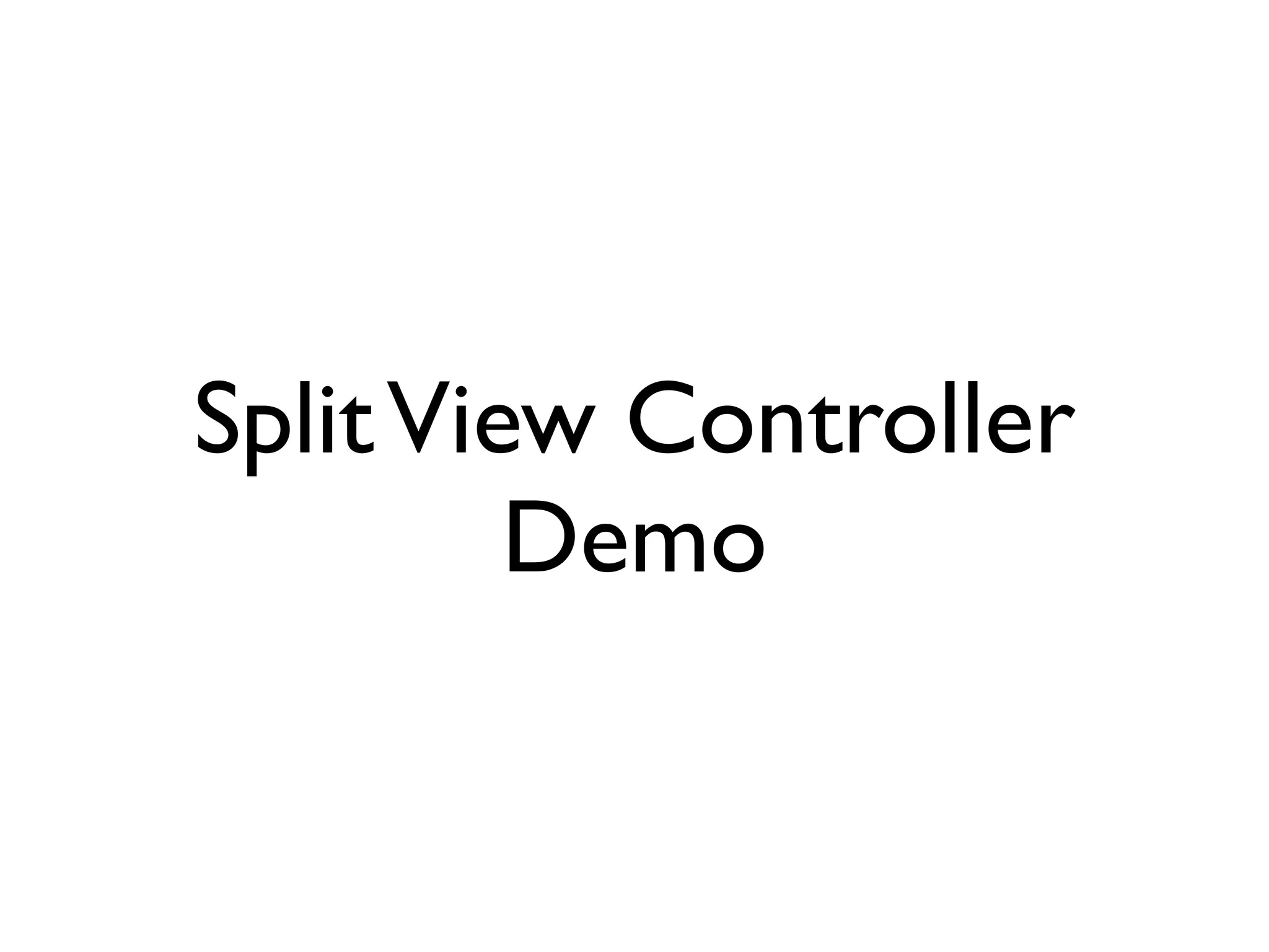 Split View Controller
         Demo
 