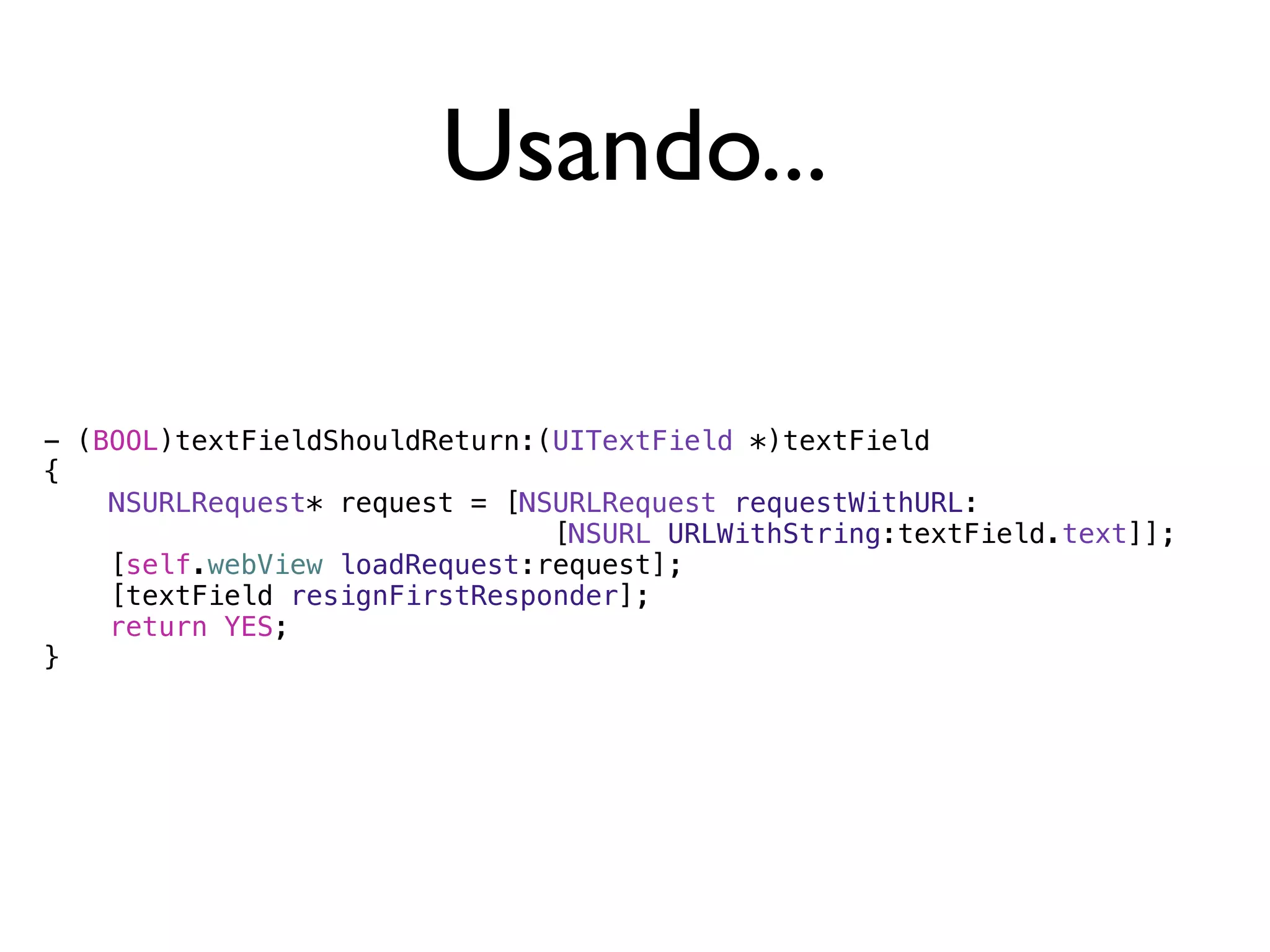 Usando...

- (BOOL)textFieldShouldReturn:(UITextField *)textField
{
    NSURLRequest* request = [NSURLRequest requestWithURL:
                               [NSURL URLWithString:textField.text]];
    [self.webView loadRequest:request];
    [textField resignFirstResponder];
    return YES;
}
 