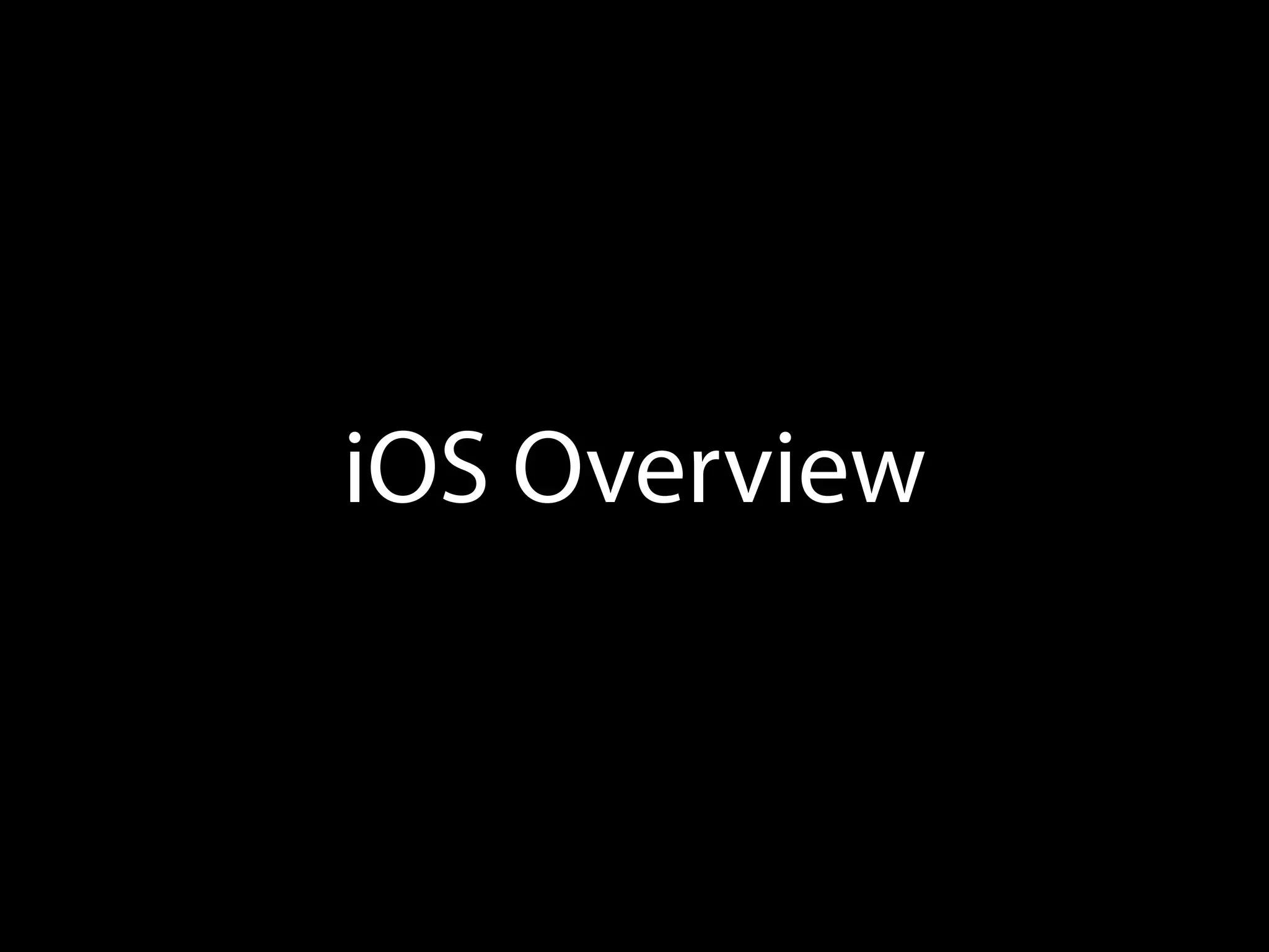 iOS Overview
 