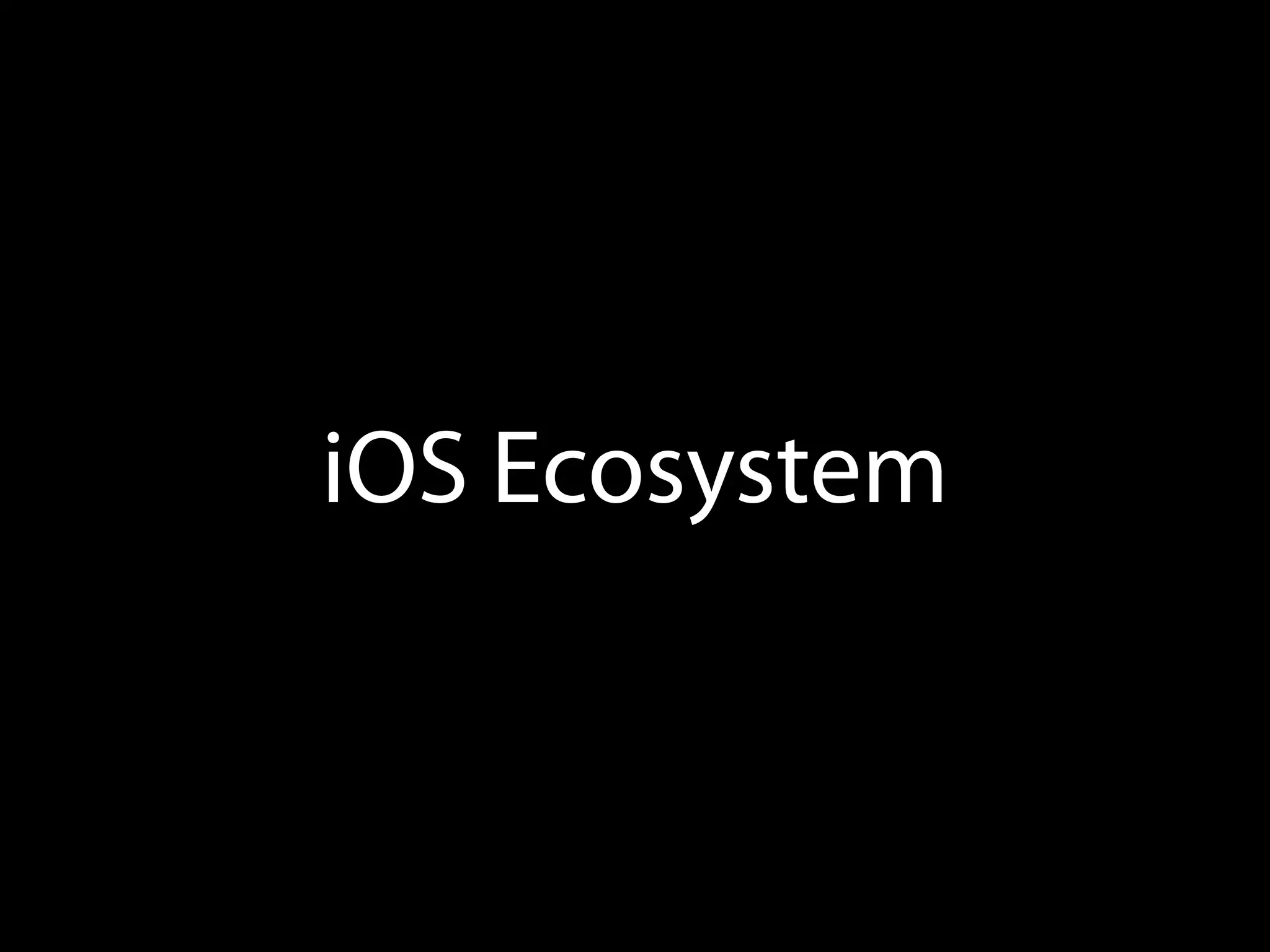 iOS Ecosystem
 