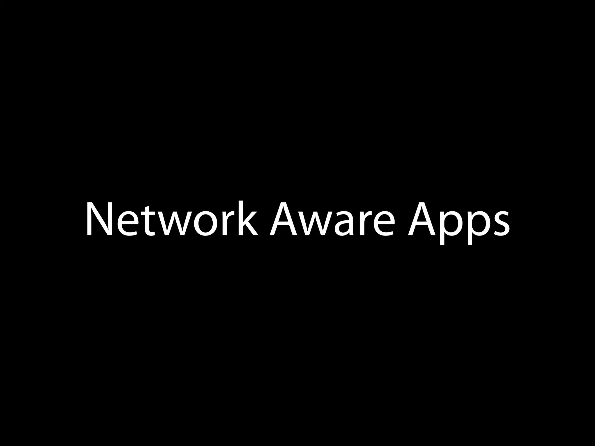Network Aware Apps
 