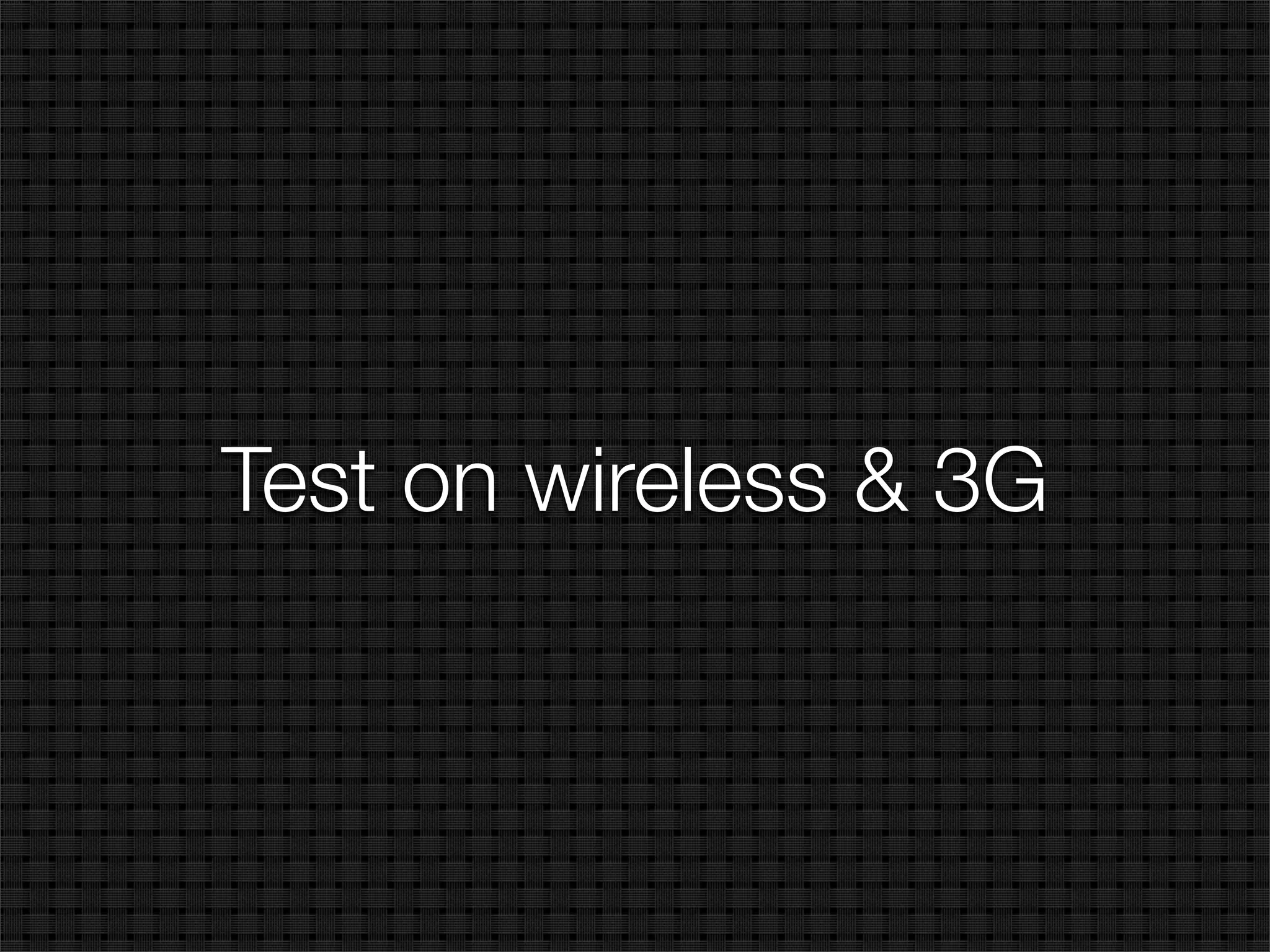Test on wireless & 3G
 