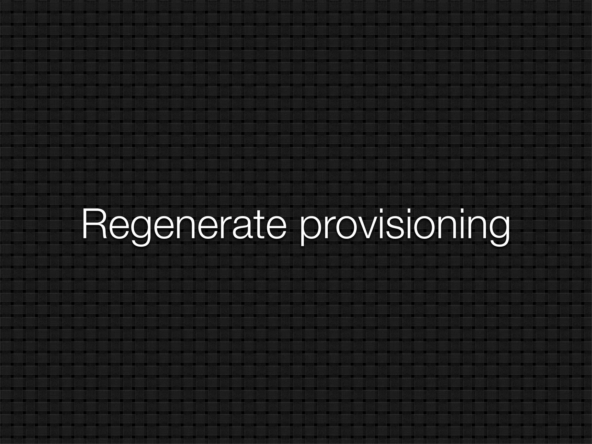 Regenerate provisioning
 
