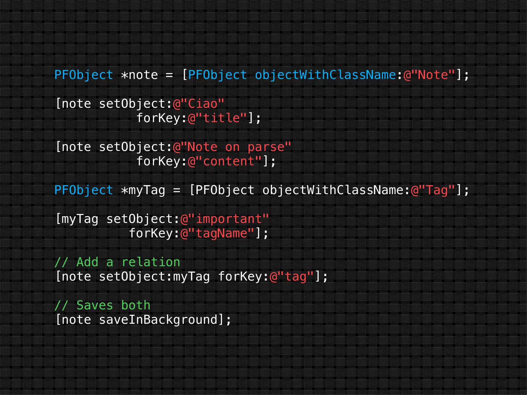 PFObject *note = [PFObject objectWithClassName:@"Note"];

[note setObject:@"Ciao"
           forKey:@"title"];

[note setObject:@"Note on parse"
           forKey:@"content"];

PFObject *myTag = [PFObject objectWithClassName:@"Tag"];

[myTag setObject:@"important"
          forKey:@"tagName"];

// Add a relation
[note setObject:myTag forKey:@"tag"];

// Saves both
[note saveInBackground];
 