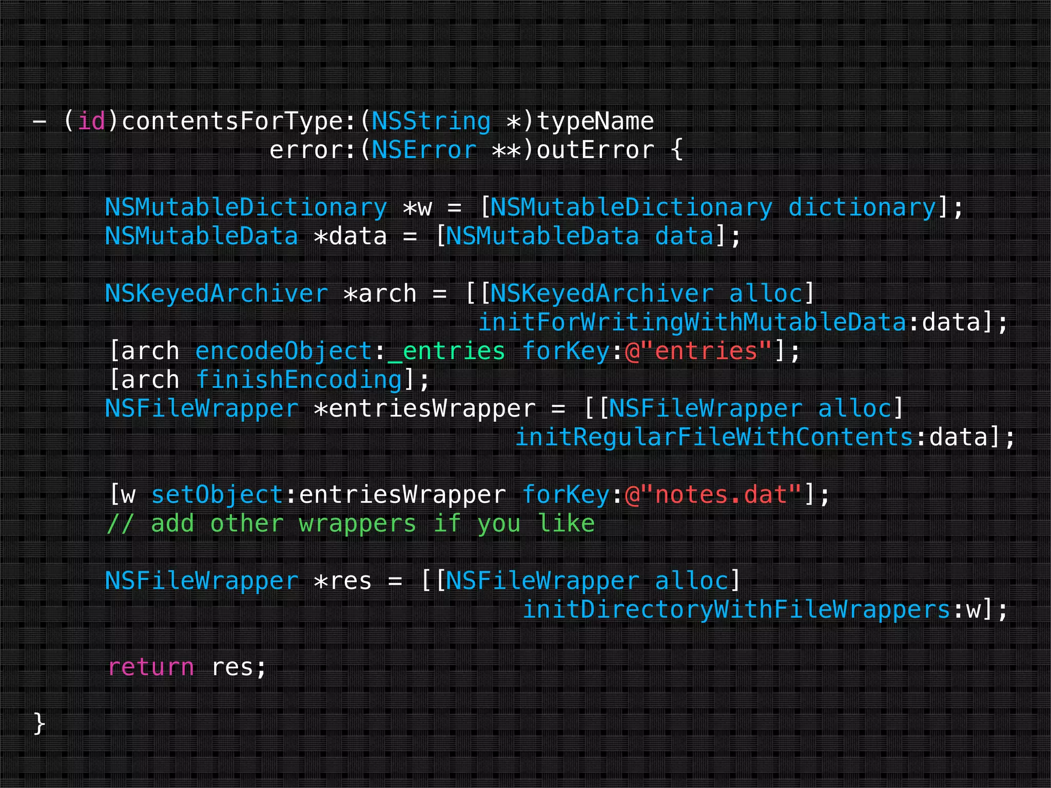 - (id)contentsForType:(NSString *)typeName
                error:(NSError **)outError {

    NSMutableDictionary *w = [NSMutableDictionary dictionary];
    NSMutableData *data = [NSMutableData data];

    NSKeyedArchiver *arch = [[NSKeyedArchiver alloc]
                             initForWritingWithMutableData:data];
    [arch encodeObject:_entries forKey:@"entries"];
    [arch finishEncoding];
    NSFileWrapper *entriesWrapper = [[NSFileWrapper alloc]
                               initRegularFileWithContents:data];

    [w setObject:entriesWrapper forKey:@"notes.dat"];
    // add other wrappers if you like

    NSFileWrapper *res = [[NSFileWrapper alloc]
                                initDirectoryWithFileWrappers:w];

    return res;

}
 