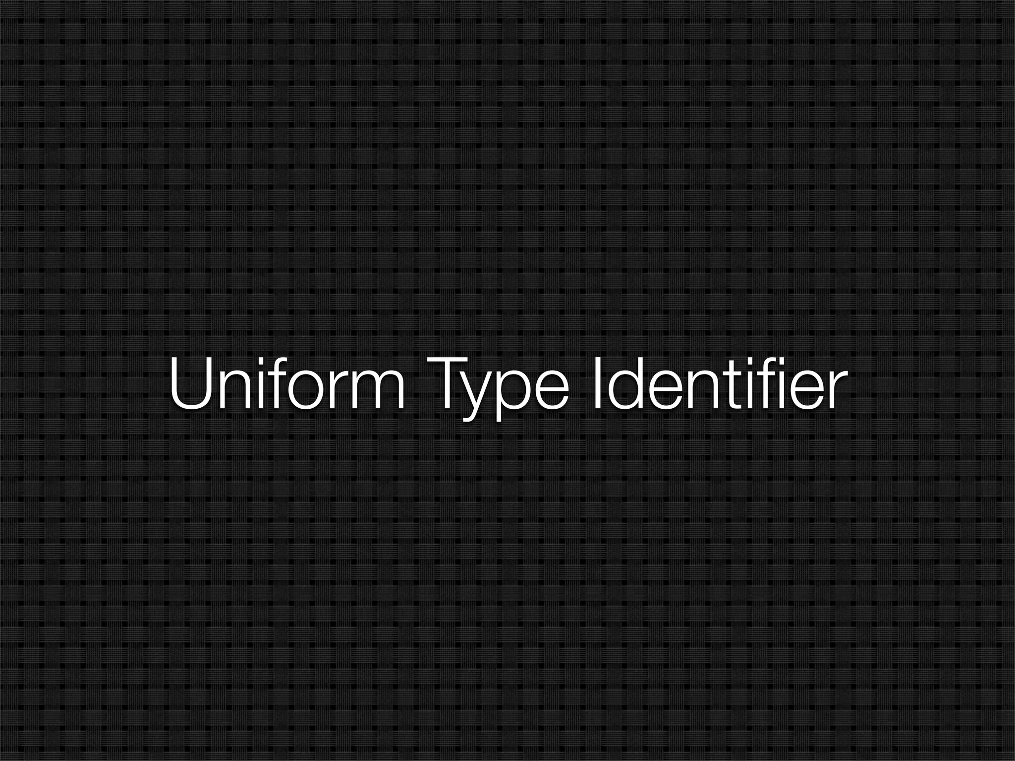 Uniform Type Identiﬁer
 