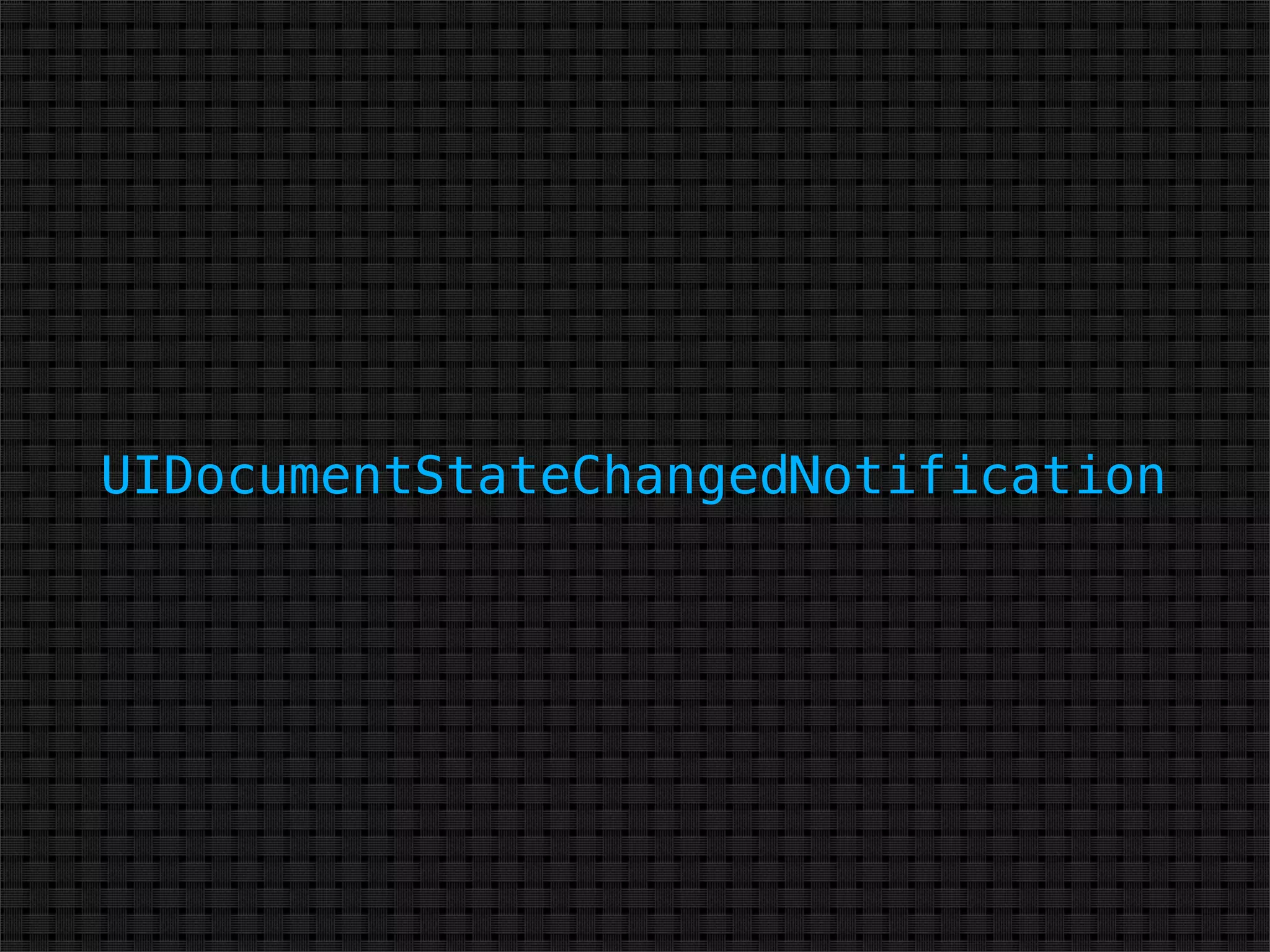 UIDocumentStateChangedNotification
 