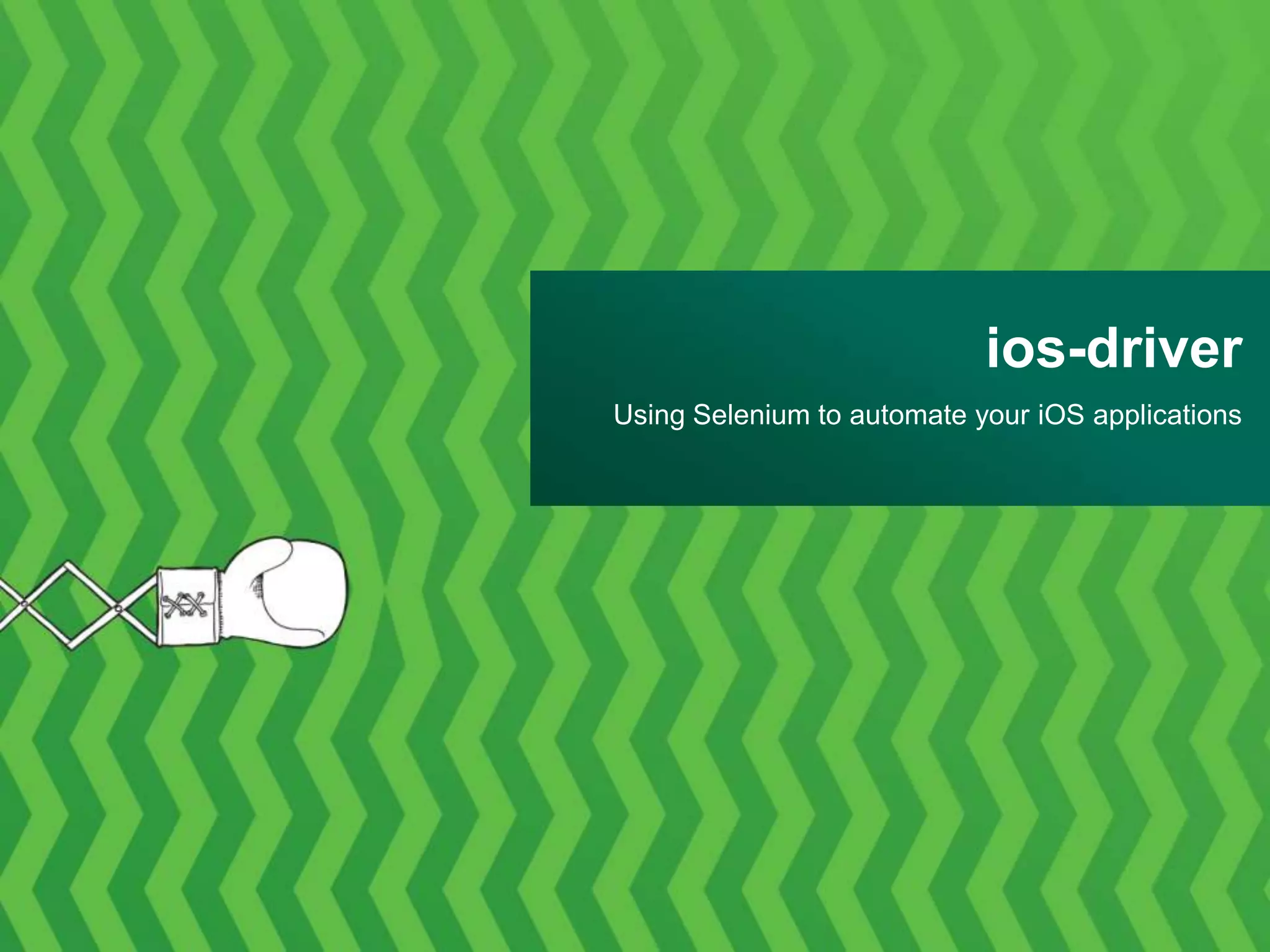 ios-driver
Using Selenium to automate your iOS applications
 