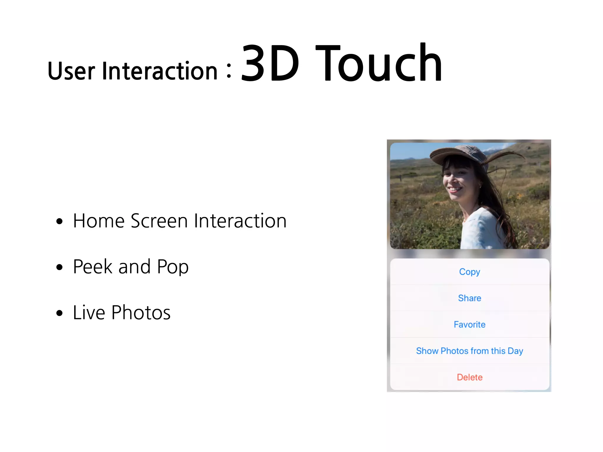User Interaction : 3D Touch
•Home Screen Interaction
•Peek and Pop
•Live Photos
 
