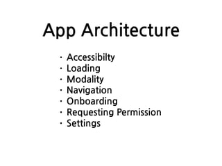 App Architecture
· Accessibilty
· Loading
· Modality
· Navigation
· Onboarding
· Requesting Permission
· Settings
 