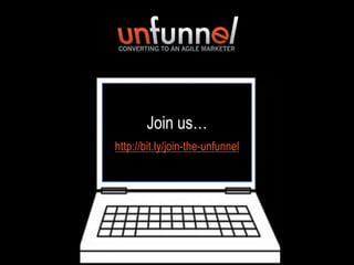 Join us…
http://bit.ly/join-the-unfunnel

 