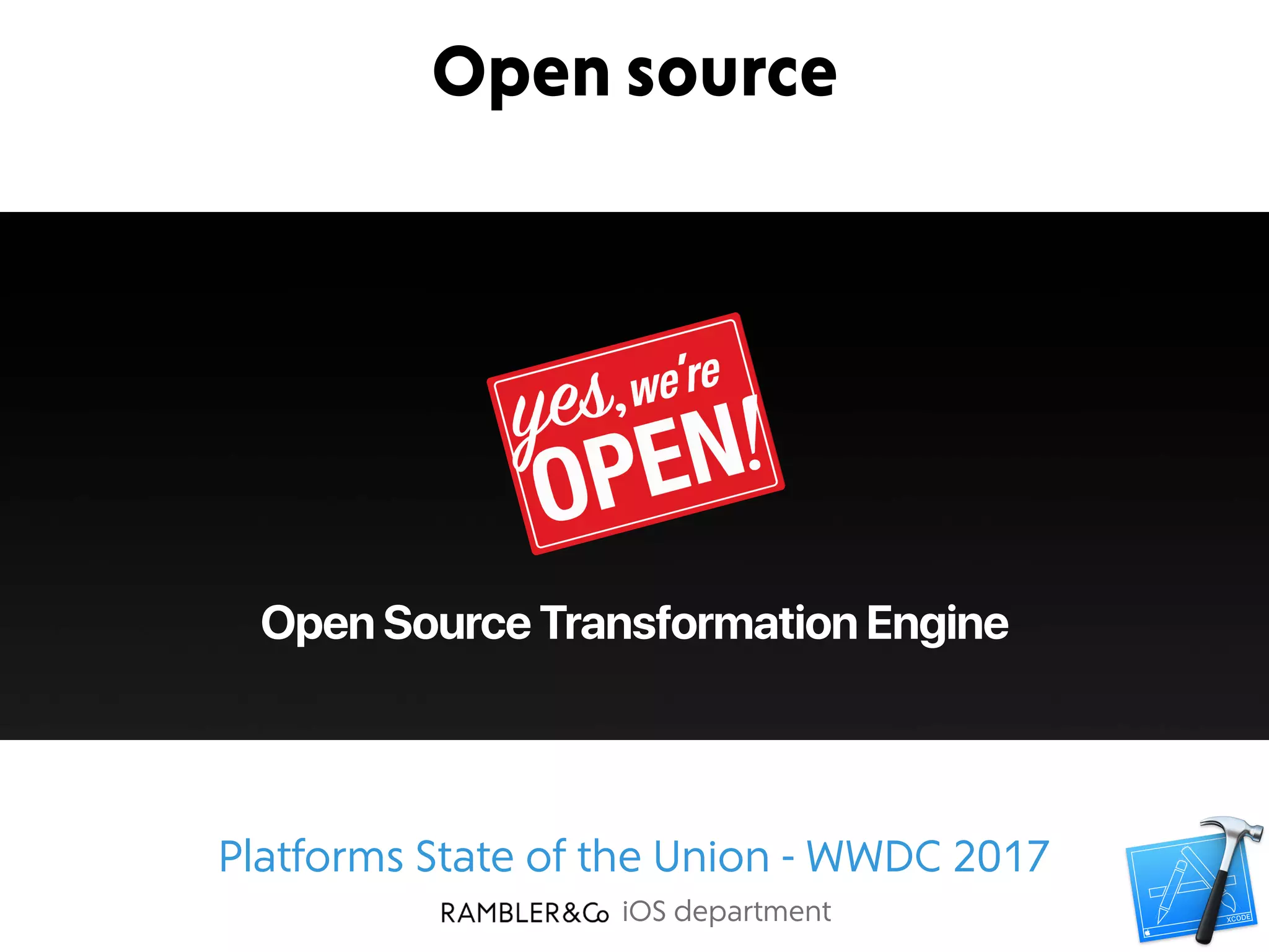iOS department
Open source
Open Source Transformation Engine
Platforms State of the Union - WWDC 2017
 