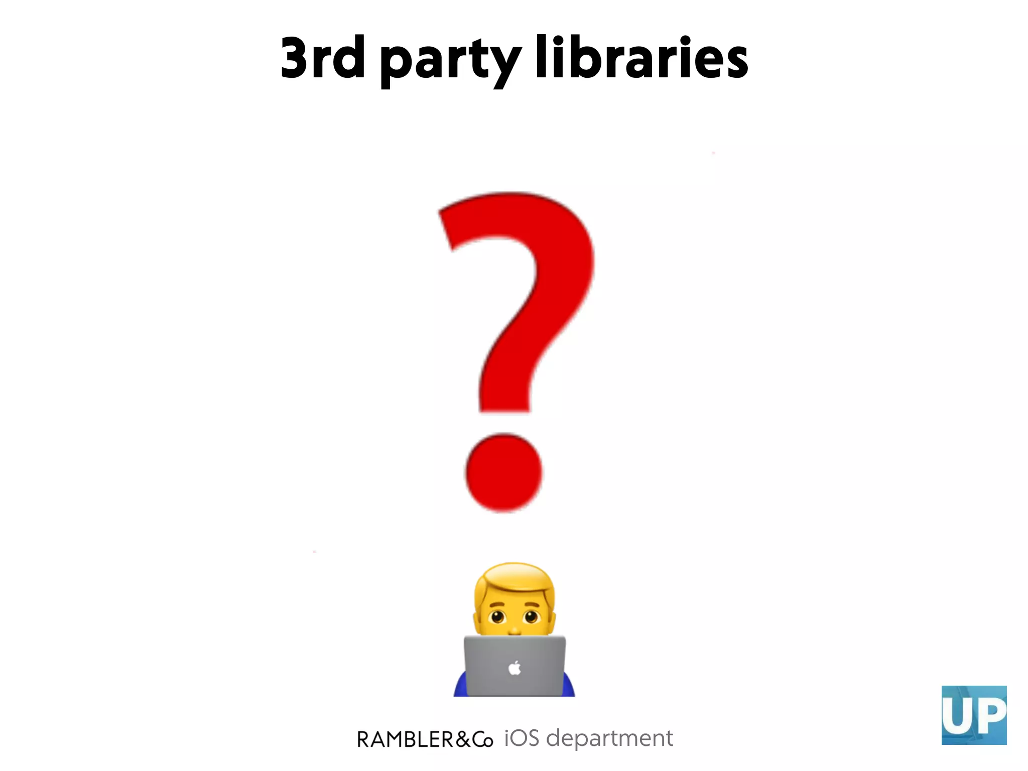 iOS department
3rd party libraries
❓$
 