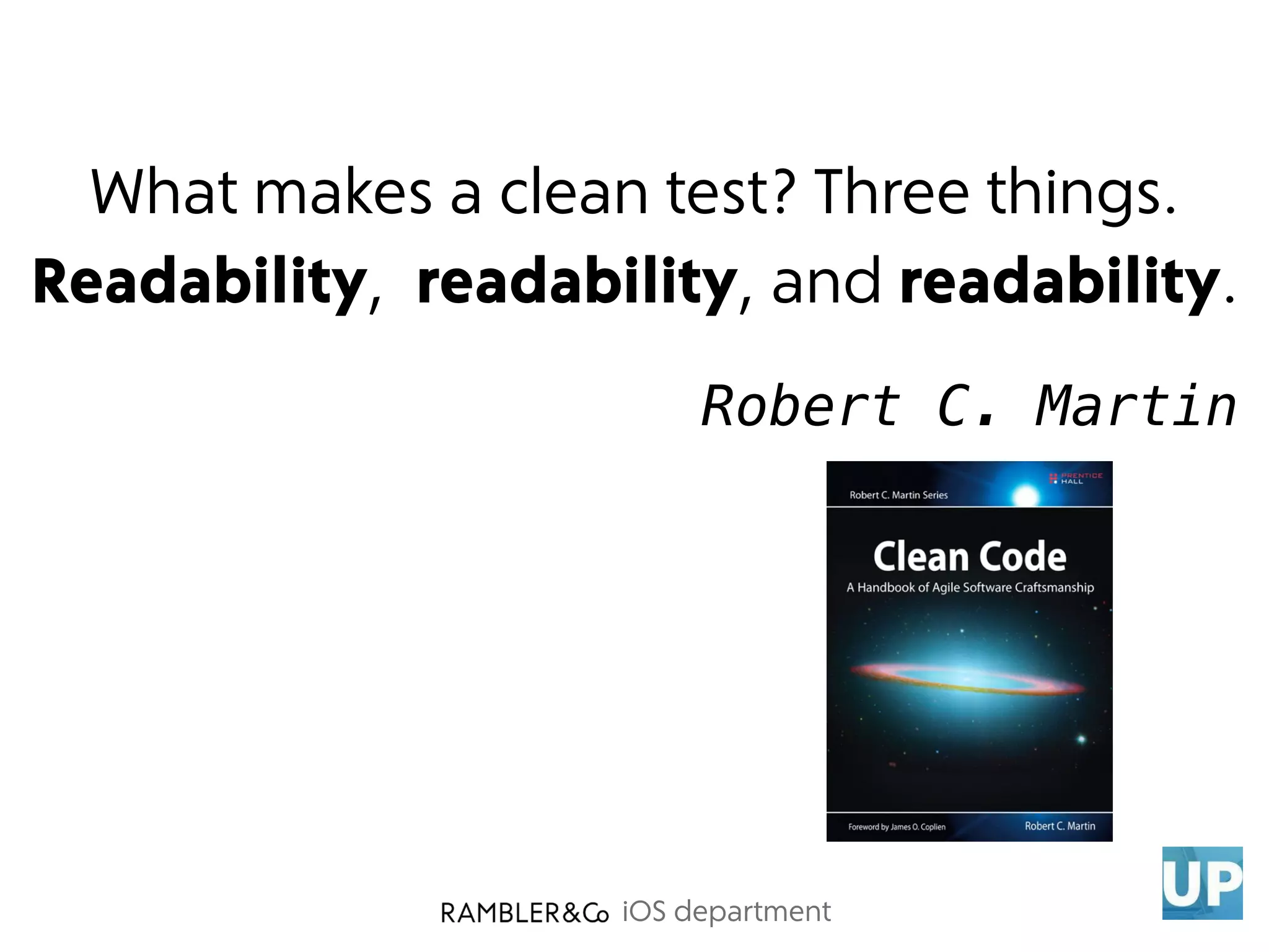 iOS department
What makes a clean test? Three things.
Readability, readability, and readability.
Robert C. Martin
 