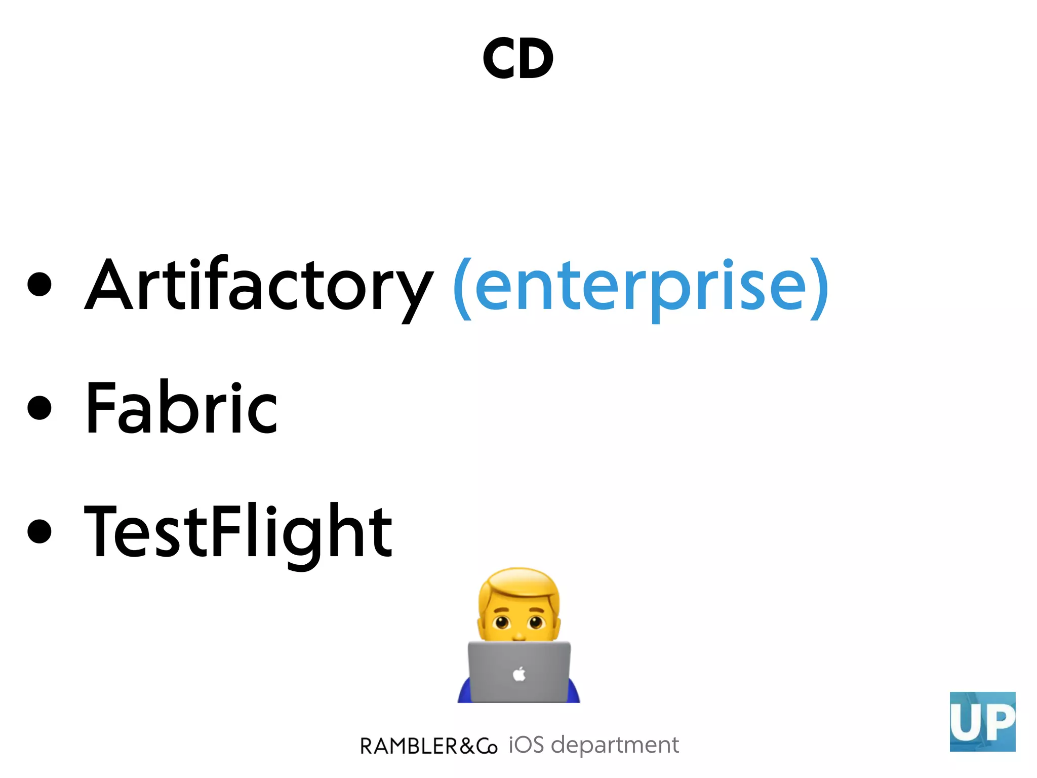 iOS department
• Artifactory (enterprise)
• Fabric
• TestFlight
CD
$
 