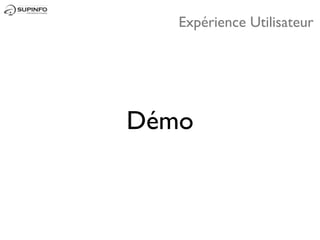 Expérience Utilisateur




Démo
 