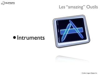 Les “amazing” Outils




•   Intruments




                            Crédits images: ©Apple, Inc.
 