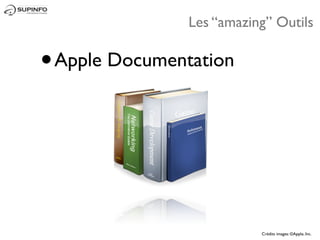 Les “amazing” Outils

• Apple Documentation



                           Crédits images: ©Apple, Inc.
 