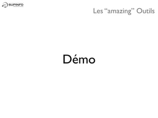 Les “amazing” Outils




Démo
 
