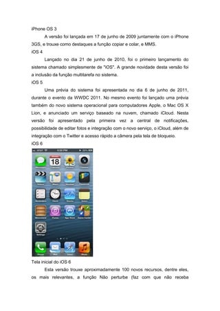 iPhone OS 3
A versão foi lançada em 17 de junho de 2009 juntamente com o iPhone
3GS, e trouxe como destaques a função copi...