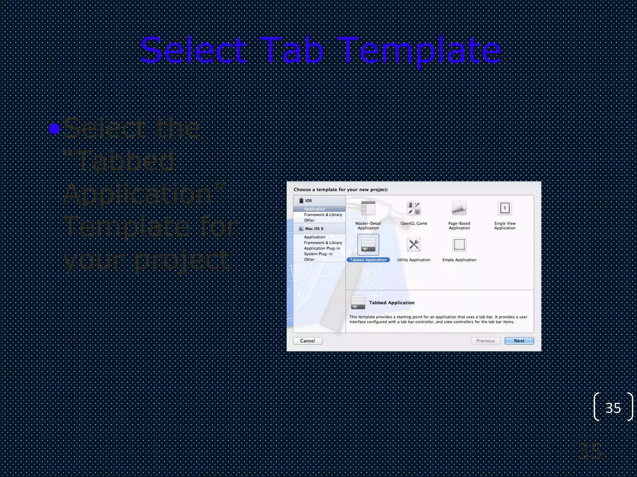 35
35
Select Tab Template
•Select the
“Tabbed
Application”
Template for
your project
 