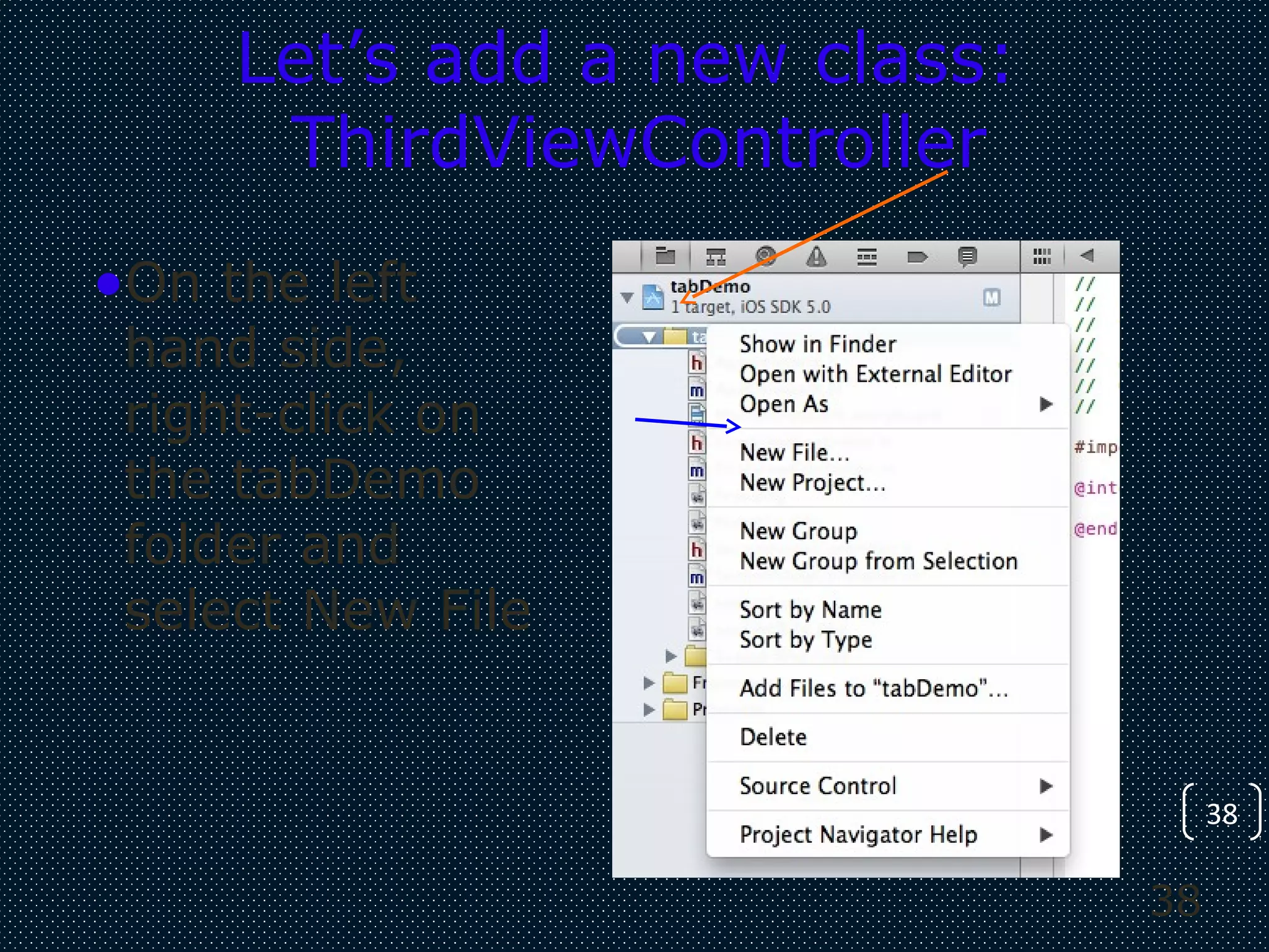 38
38
Let’s add a new class:
ThirdViewController
•On the left
hand side,
right-click on
the tabDemo
folder and
select New File
 