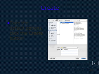 41
41
Create
•Take the
default options,
click the Create
button
 