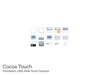 Cocoa Touch
Foundation, UIKit, Multi-Touch Gestures
 