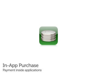 In-App Purchase
Payment inside applications
 