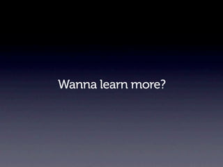 Wanna learn more?
 