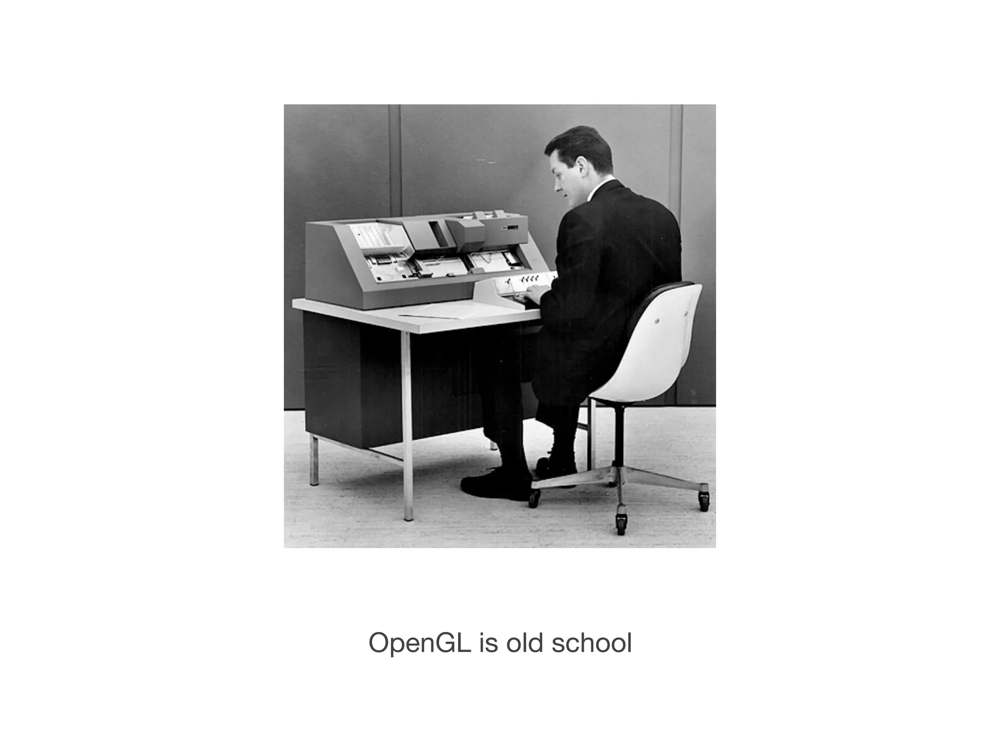 OpenGL is old school
 