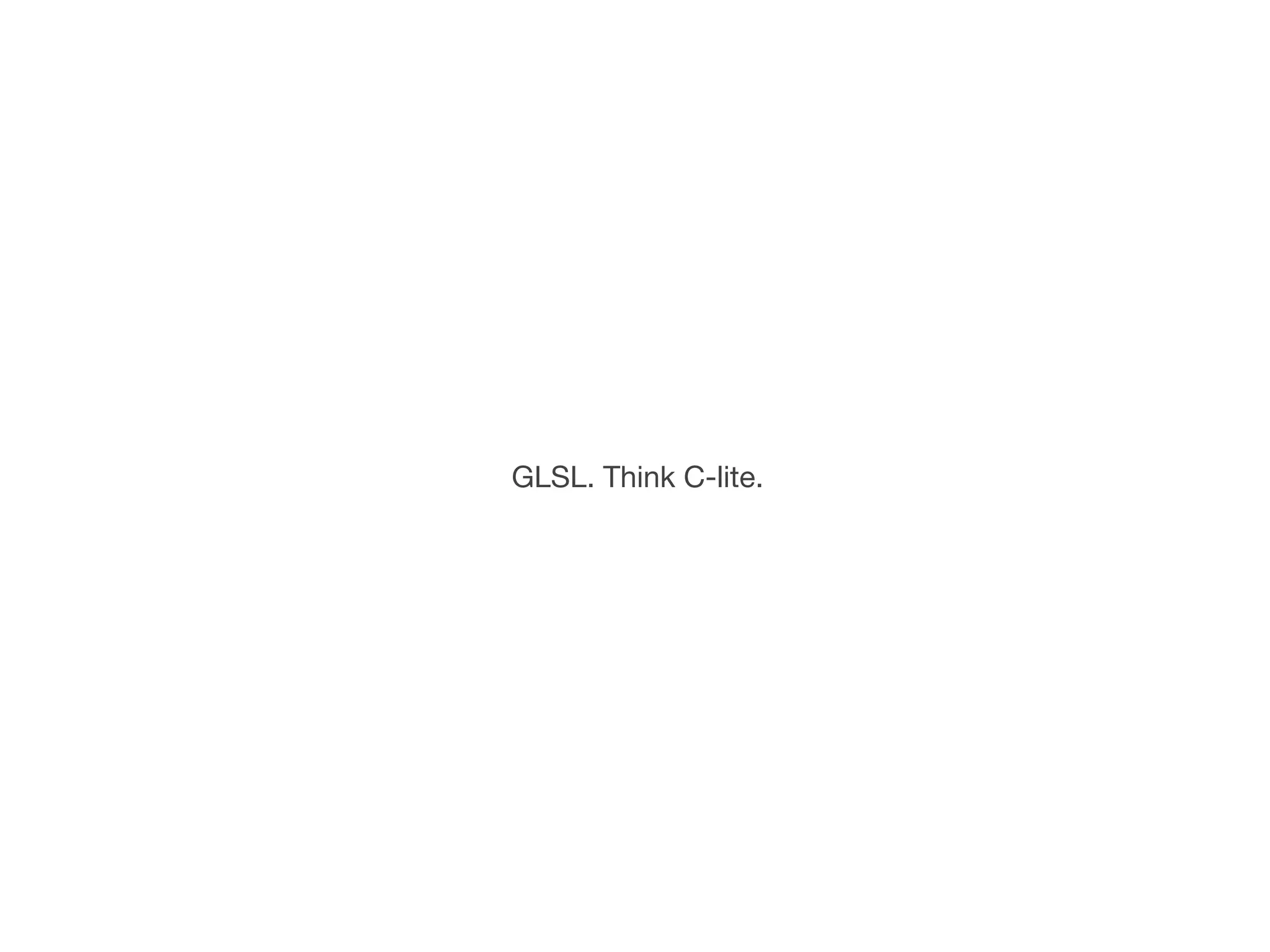 GLSL. Think C-lite.
 
