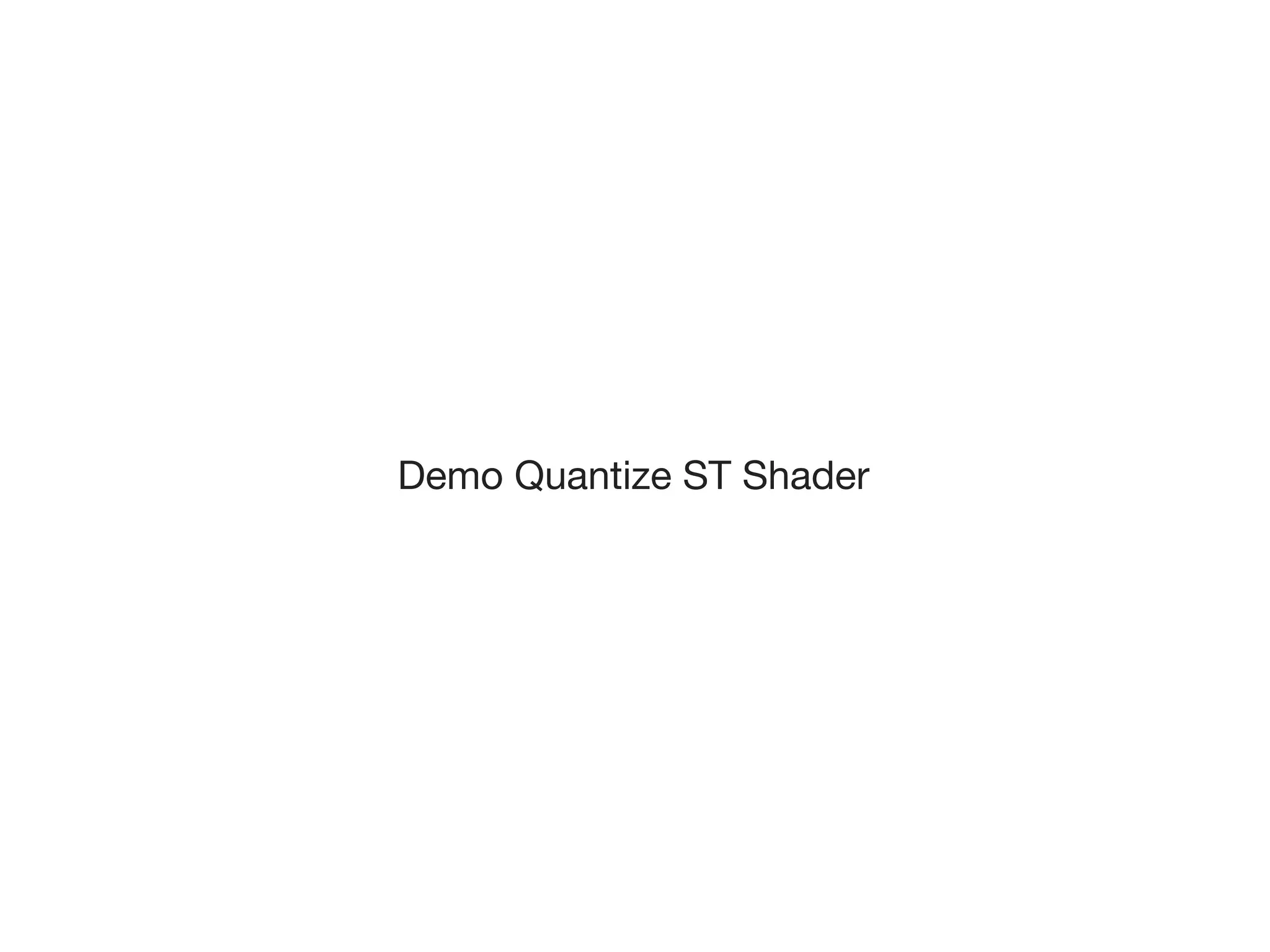 Demo Quantize ST Shader
 
