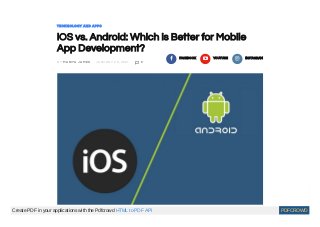 Privacy - Terms
TECHNOLOGY AND APPS
iOS vs. Android: Which is Better for Mobile
App Development?
BY MARIYA JAMES JANUARY 28, 2021  0
 FACEBOOK  YOUTUBE  INSTAGRAM
Create PDF in your applications with the Pdfcrowd HTML to PDF API PDFCROWD
 