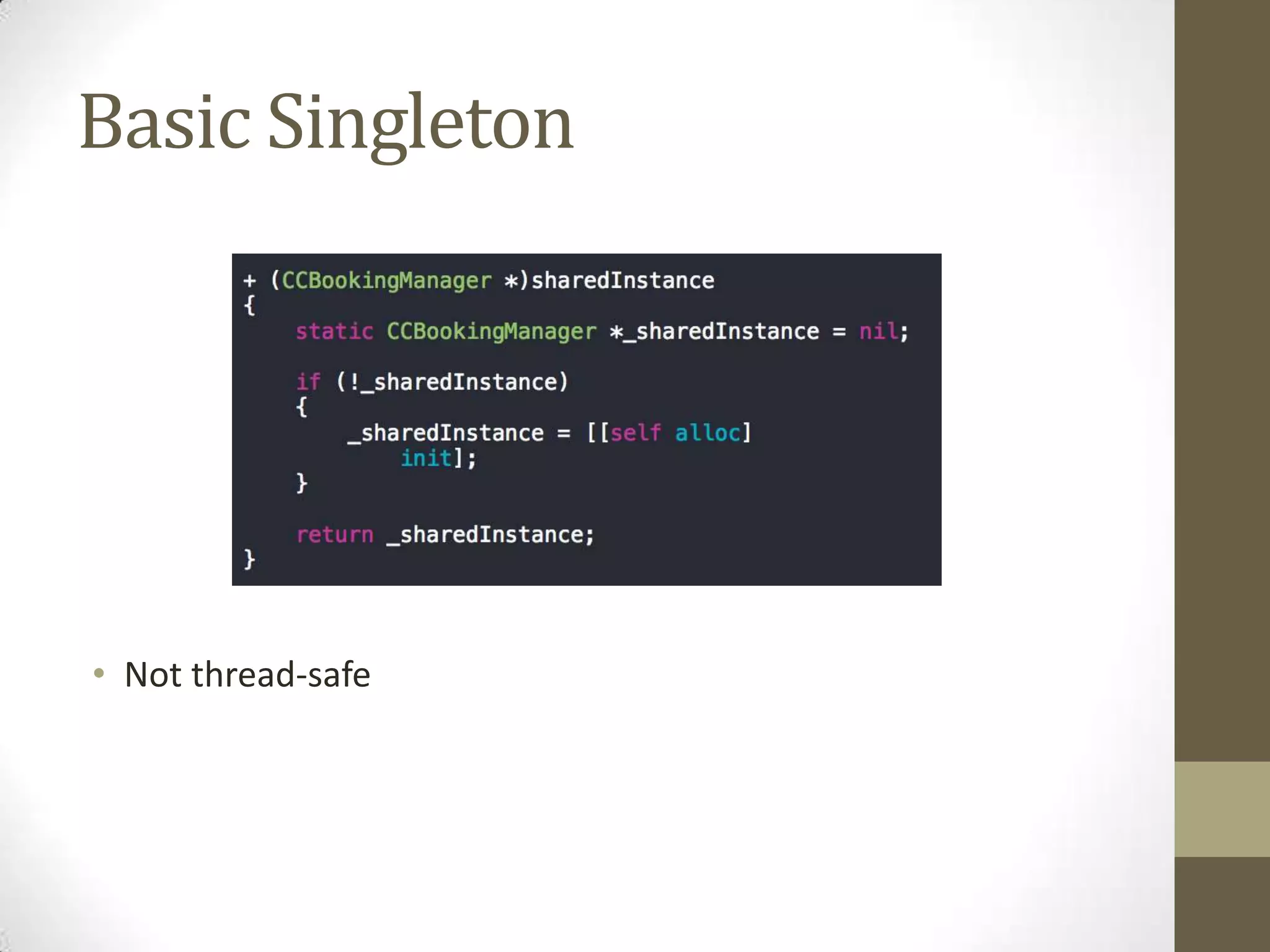 Basic Singleton
• Not thread-safe
 