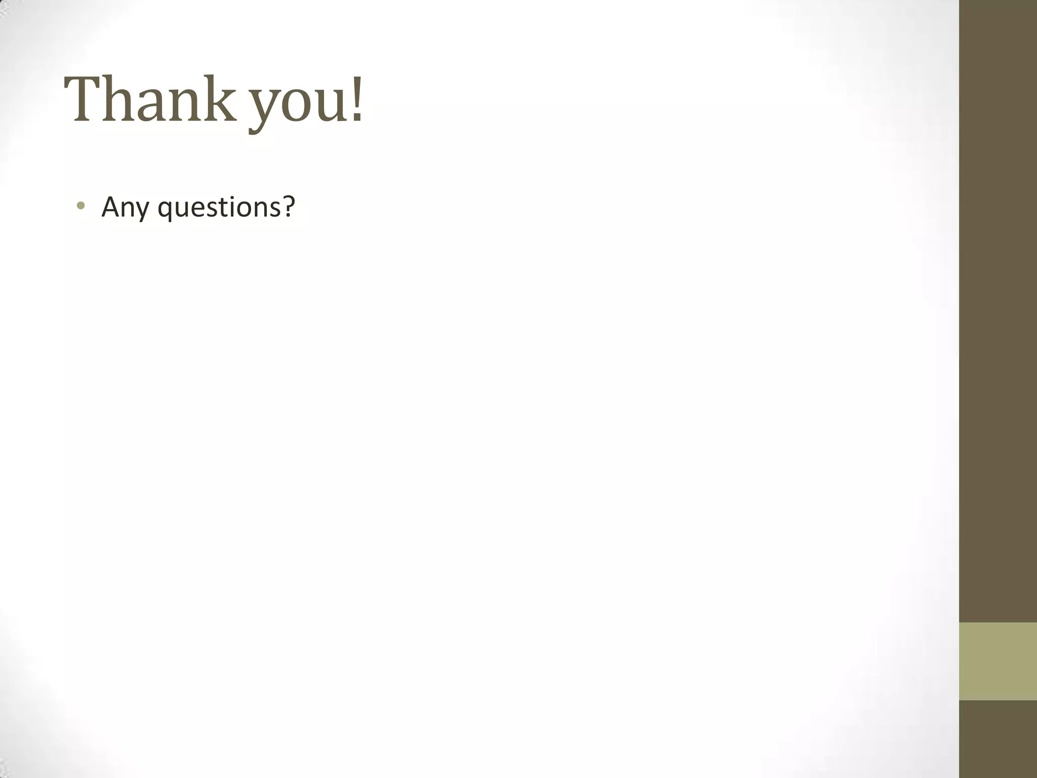 Thank you!
• Any questions?
 