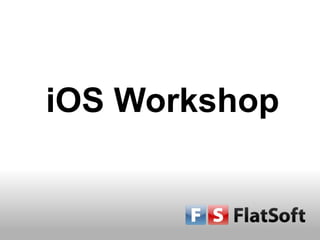 iOS Workshop
 