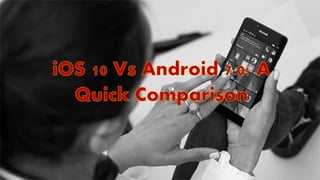 I os 10 vs android 7.0 a quick comparison