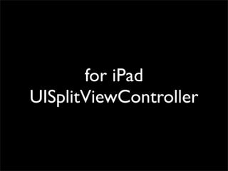for iPad
UISplitViewController
 