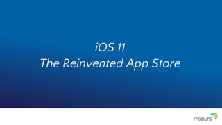 iOS 11
The Reinvented App Store
 