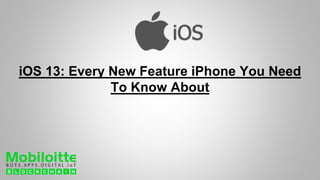 iOS 13: Every New Feature iPhone You Need
To Know About
 