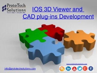 IOS 3D Viewer and
CAD plug-ins Development
www.prototechsolutions.com
info@prototechsolutions.com
 