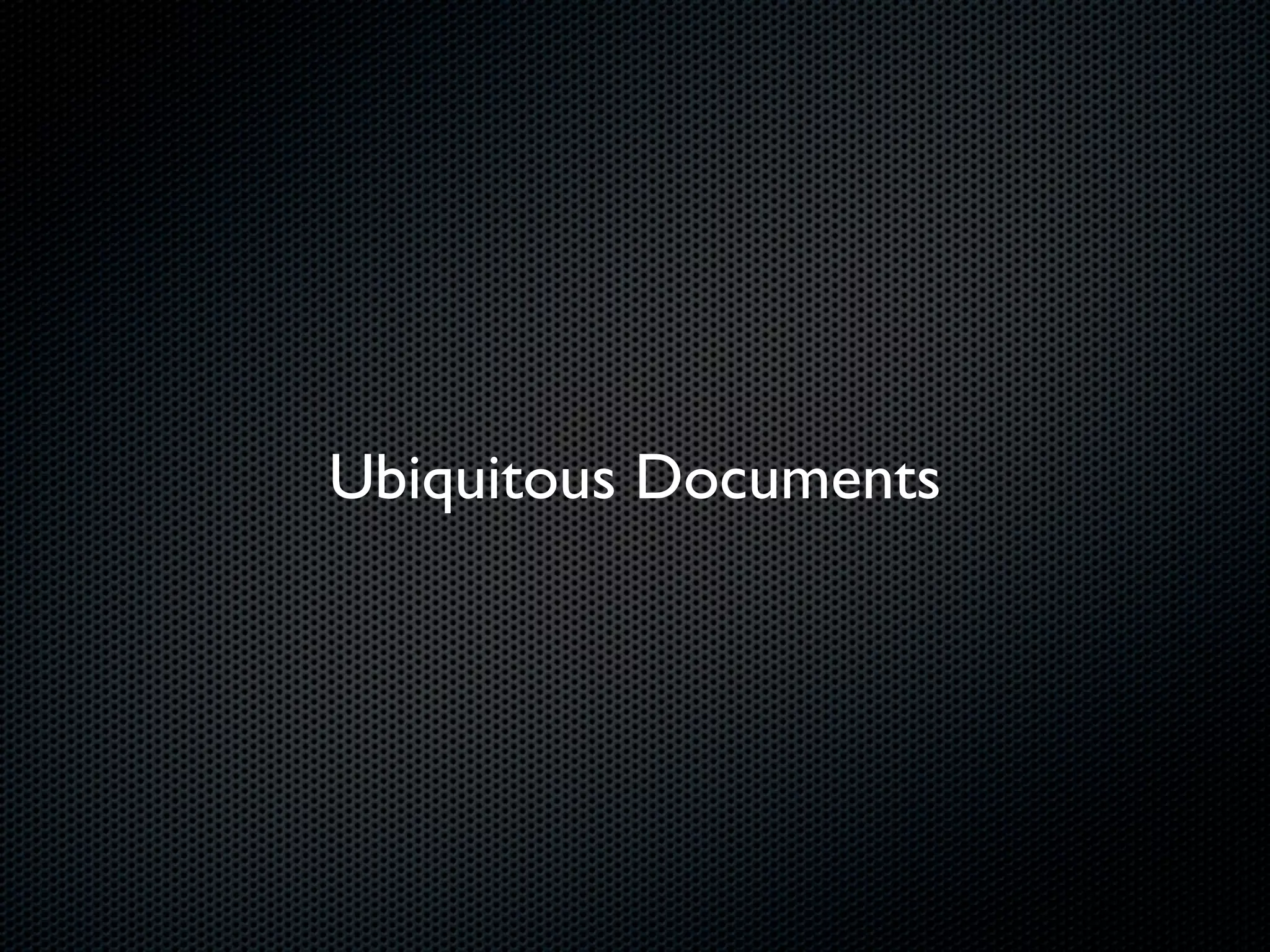 Ubiquitous Documents
 