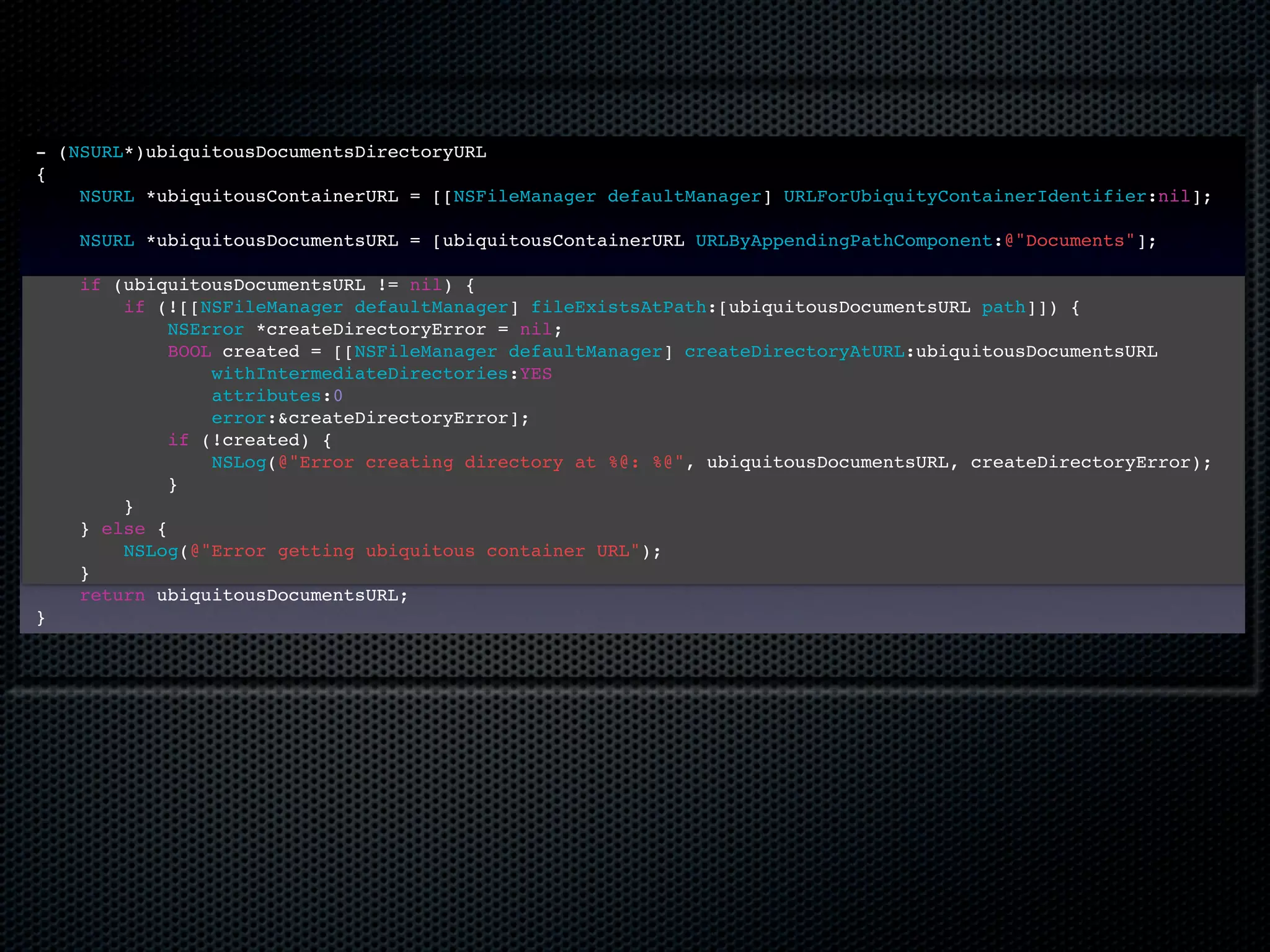 - (NSURL*)ubiquitousDocumentsDirectoryURL
{
    NSURL *ubiquitousContainerURL = [[NSFileManager defaultManager] URLForUbiquityContainerIdentifier:nil];

    NSURL *ubiquitousDocumentsURL = [ubiquitousContainerURL URLByAppendingPathComponent:@"Documents"];

    if (ubiquitousDocumentsURL != nil) {
        if (![[NSFileManager defaultManager] fileExistsAtPath:[ubiquitousDocumentsURL path]]) {
             NSError *createDirectoryError = nil;
             BOOL created = [[NSFileManager defaultManager] createDirectoryAtURL:ubiquitousDocumentsURL
                 withIntermediateDirectories:YES
                 attributes:0
                 error:&createDirectoryError];
             if (!created) {
                 NSLog(@"Error creating directory at %@: %@", ubiquitousDocumentsURL, createDirectoryError);
             }
        }
    } else {
        NSLog(@"Error getting ubiquitous container URL");
    }
    return ubiquitousDocumentsURL;
}
 
