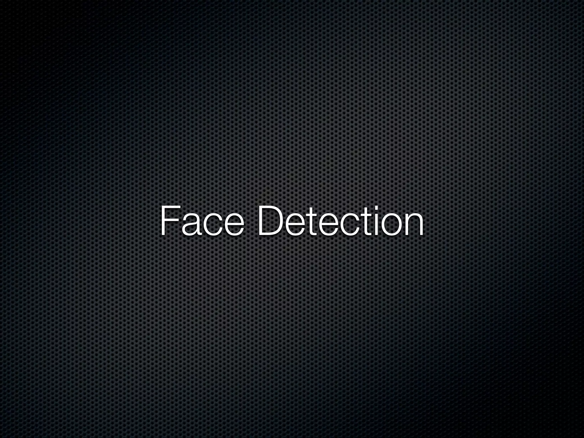 Face Detection
 