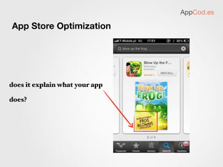 App Store Optimization
AppCod.es
treat your ﬁrst screenshot as an
advertisement for your app.
people may not read your
des...