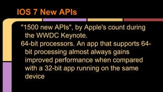 "1500 new APIs", by Apple's count during
the WWDC Keynote.
64-bit processors. An app that supports 64-
bit processing almo...