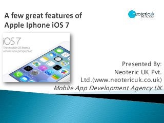 Presented By:
Neoteric UK Pvt.
Ltd.(www.neotericuk.co.uk)
Mobile App Development Agency UK
 