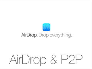 AirDrop & P2P

 